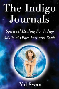 The Indigo Journals: Spiritual Healing For Indigo Adults & Other Feminine Souls by Yol Swan