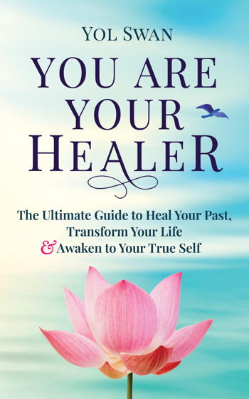 You Are Your Healer: The Ultimate Guide to Heal Your Past, Transform Your Life & Awaken to Your True Self You Are Your Healer: The Ultimate Guide to Heal Your Past, Transform Your Life & Awaken to Your True Self